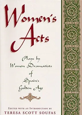 Women's Acts: Plays by Women Dramatists of Spain's Golden Age