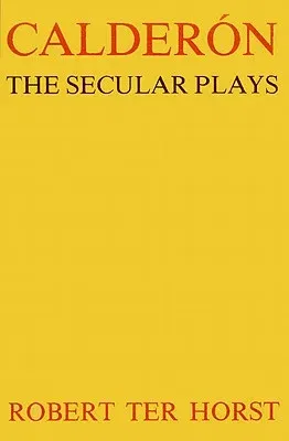 Calderón: The Secular Plays