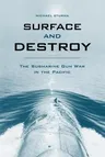 Surface and Destroy: The Submarine Gun War in the Pacific