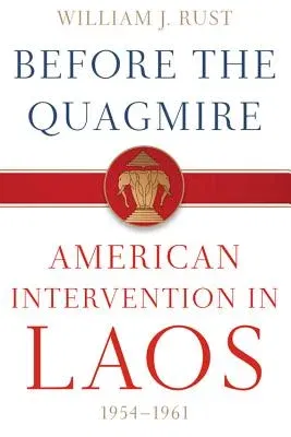 Before the Quagmire: American Intervention in Laos, 1954-1961