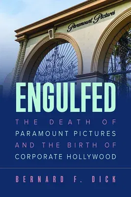 Engulfed: The Death of Paramount Pictures and the Birth of Corporate Hollywood