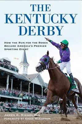 The Kentucky Derby: How the Run for the Roses Became America's Premier Sporting Event