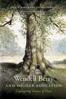 Wendell Berry and Higher Education: Cultivating Virtues of Place