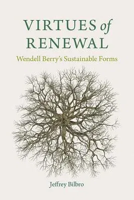 Virtues of Renewal: Wendell Berry's Sustainable Forms