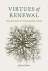 Virtues of Renewal: Wendell Berry's Sustainable Forms