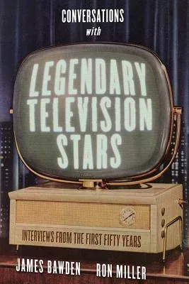 Conversations with Legendary Television Stars: Interviews from the First Fifty Years