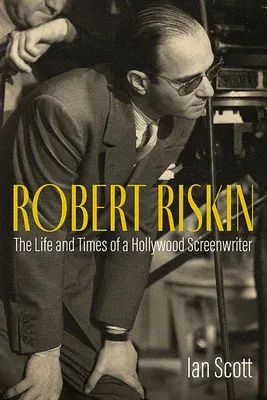 Robert Riskin: The Life and Times of a Hollywood Screenwriter