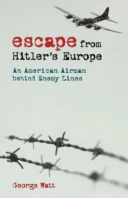 Escape from Hitler's Europe: An American Airman Behind Enemy Lines