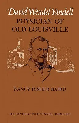 David Wendel Yandell: Physician of Old Louisville