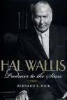 Hal Wallis: Producer to the Stars