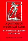 A Primer of Medieval Latin: An Anthology of Prose and Verse (Revised)