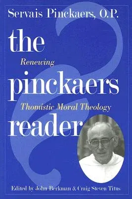 The Pinckaers Reader: Renewing Thomistic Moral Theology