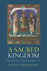 A Sacred Kingdom: Bishops and the Rise of Frankish Kingship, 300-850