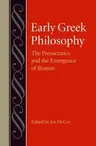 Early Greek Philosophy: The Presocractics and the Emergence of Reason