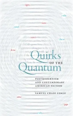 Quirks of the Quantum: Postmodernism and Contemporary American Fiction