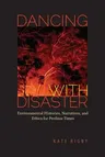 Dancing with Disaster: Environmental Histories, Narratives, and Ethics for Perilous Times