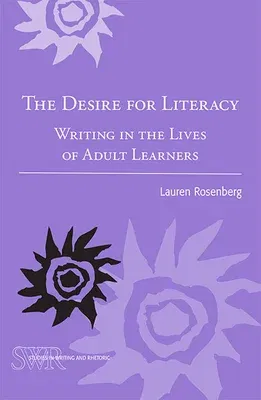 The Desire for Literacy: Writing in the Lives of Adult Learners