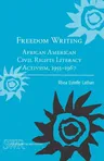 Freedom Writing: African American Civil Rights Literacy Activism, 1955-1967