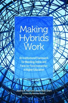 Making Hybrids Work: An Institutional Framework for Blending Online and Face-To-Face Instruction in Higher Education