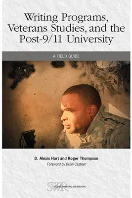 Writing Programs, Veterans Studies, and the Post-9/11 University: A Field Guide