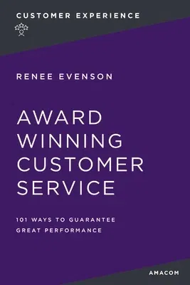 Award Winning Customer Service: 101 Ways to Guarantee Great Performance