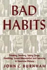 Bad Habits: Drinking, Smoking, Taking Drugs, Gambling, Sexual Misbehavior and Swearing in American History (Revised)