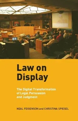 Law on Display: The Digital Transformation of Legal Persuasion and Judgment