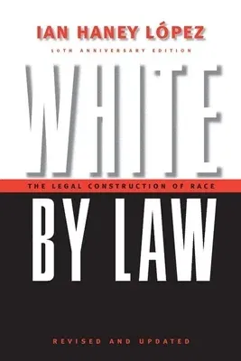 White by Law 10th Anniversary Edition: The Legal Construction of Race (Revised & Update; 10th Anniversary)