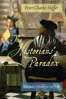 The Historians' Paradox: The Study of History in Our Time