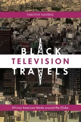 Black Television Travels: African American Media Around the Globe