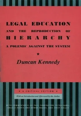 Legal Education and the Reproduction of Hierarchy: A Polemic Against the System (Critical)