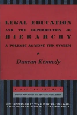 Legal Education and the Reproduction of Hierarchy: A Polemic Against the System