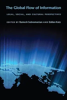 The Global Flow of Information: Legal, Social, and Cultural Perspectives