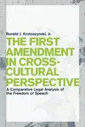 The First Amendment in Cross-Cultural Perspective: A Comparative Legal Analysis of the Freedom of Speech