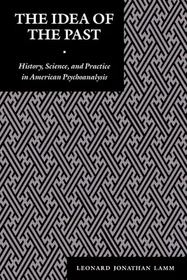 The Idea of the Past: History, Science, and Practice in American Psychoanalysis (Revised)