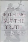 Nothing But the Truth: Why Trial Lawyers Don't, Can't, and Shouldn't Have to Tell the Whole Truth