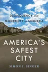 Americaas Safest City: Delinquency and Modernity in Suburbia