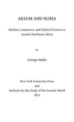 Aksum and Nubia: Warfare, Commerce, and Political Fictions in Ancient Northeast Africa