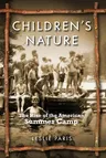 Children's Nature: The Rise of the American Summer Camp