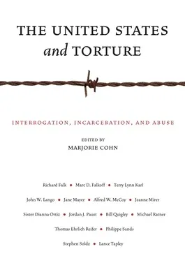 The United States and Torture: Interrogation, Incarceration, and Abuse