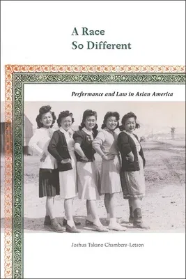 A Race So Different: Performance and Law in Asian America