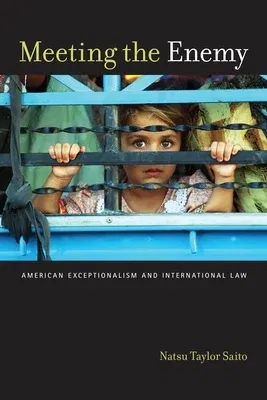 Meeting the Enemy: American Exceptionalism and International Law