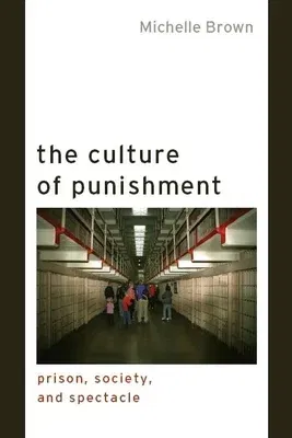 The Culture of Punishment: Prison, Society, and Spectacle