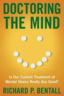 Doctoring the Mind: Is Our Current Treatment of Mental Illness Really Any Good?