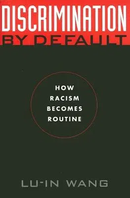 Discrimination by Default: How Racism Becomes Routine