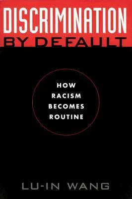 Discrimination by Default: How Racism Becomes Routine