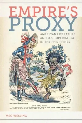 Empireas Proxy: American Literature and U.S. Imperialism in the Philippines