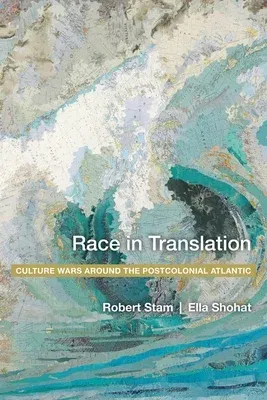 Race in Translation: Culture Wars Around the Postcolonial Atlantic