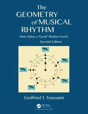 The Geometry of Musical Rhythm: What Makes a Good Rhythm Good?, Second Edition