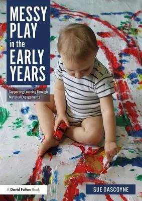 Messy Play in the Early Years: Supporting Learning Through Material Engagements